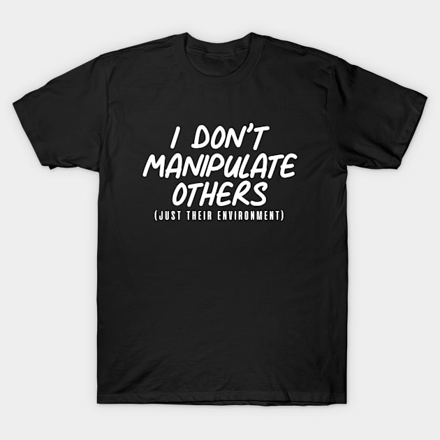 I Don't Manipulate Others ABA BCBA Behavior Analyst. T-Shirt by zap